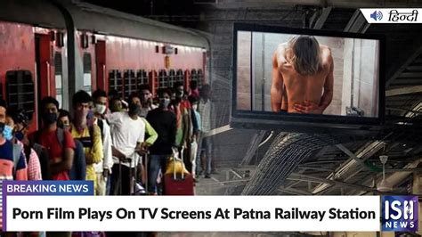 patna station viral video clip|Patna railway station’s TV screens play porn clip for 3 min, probe ...